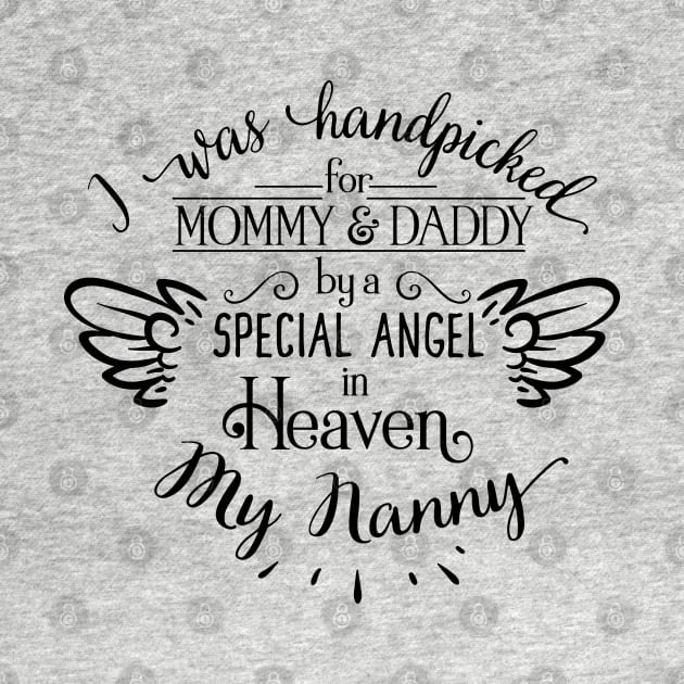 I Was Handpicked for Mommy & Daddy by a Special Angel in Heaven - My Nanny by unique_design76